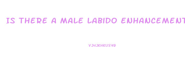 Is There A Male Labido Enhancement That Actually Works