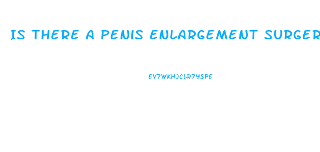 Is There A Penis Enlargement Surgery