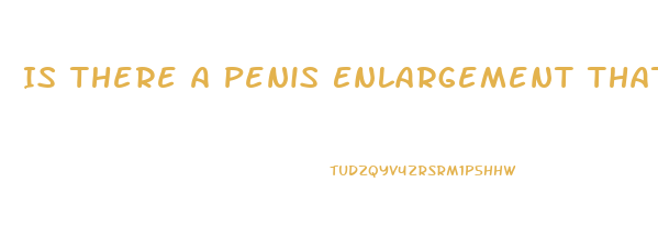 Is There A Penis Enlargement That Really Works