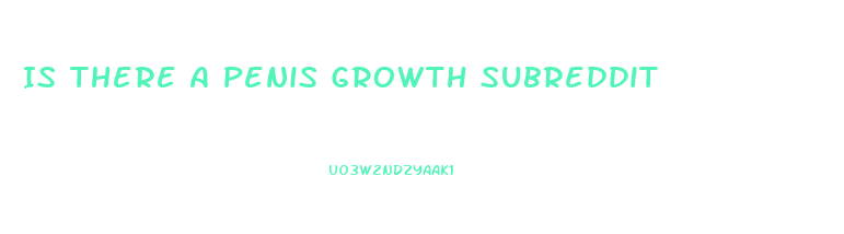 Is There A Penis Growth Subreddit