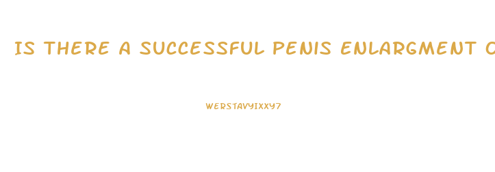 Is There A Successful Penis Enlargment Operation