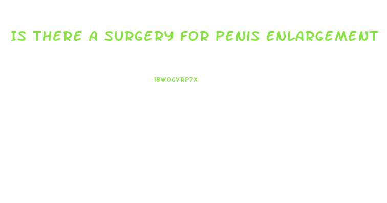 Is There A Surgery For Penis Enlargement