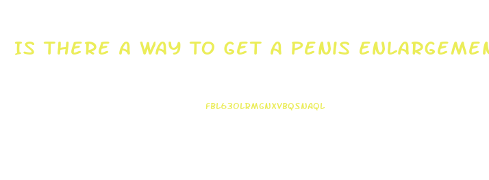 Is There A Way To Get A Penis Enlargement