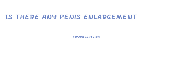 Is There Any Penis Enlargement
