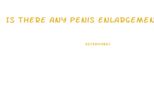 Is There Any Penis Enlargement