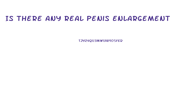 Is There Any Real Penis Enlargement