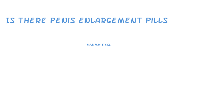 Is There Penis Enlargement Pills