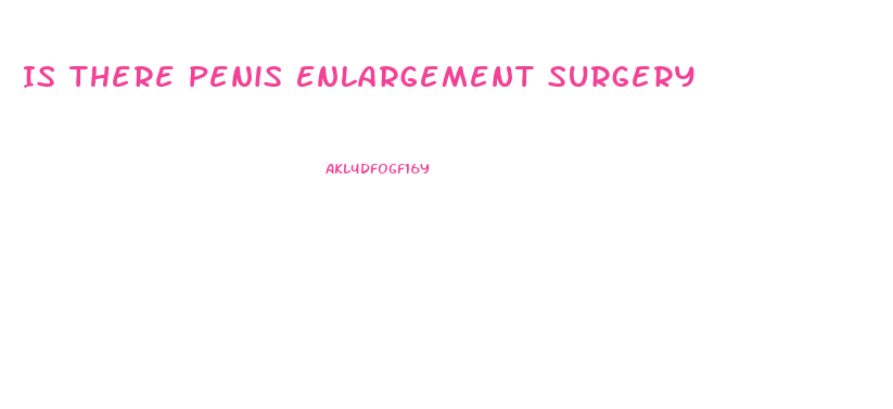 Is There Penis Enlargement Surgery