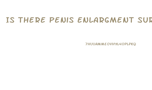 Is There Penis Enlargment Surgery