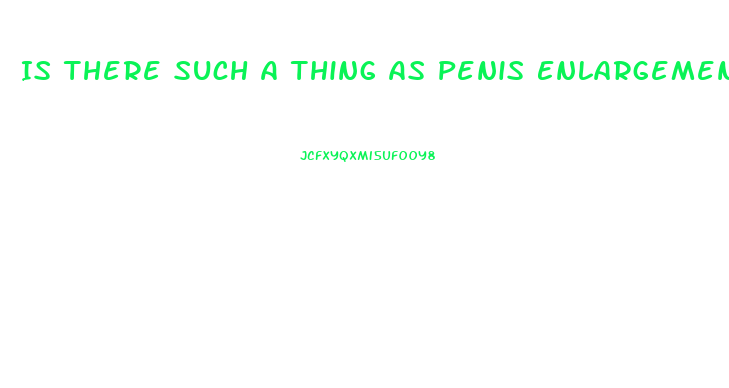 Is There Such A Thing As Penis Enlargement Surgery
