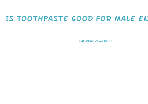 Is Toothpaste Good For Male Enhancement