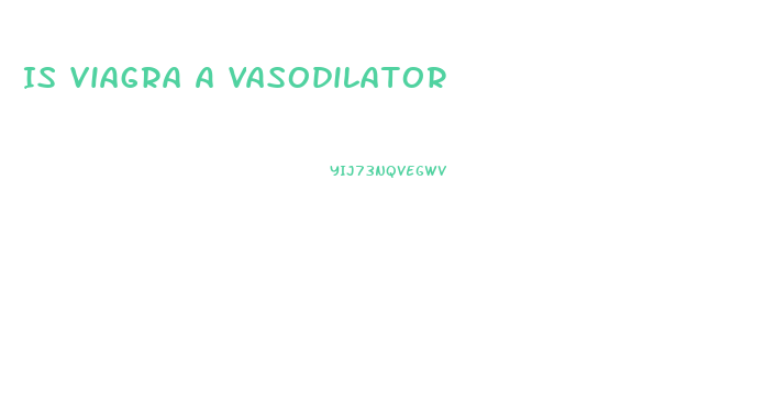 Is Viagra A Vasodilator