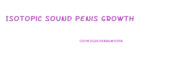 Isotopic Sound Penis Growth