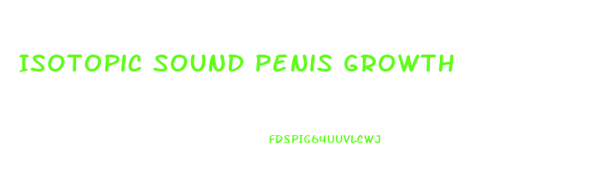 Isotopic Sound Penis Growth