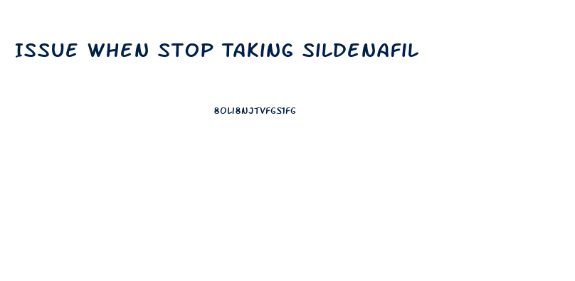 Issue When Stop Taking Sildenafil