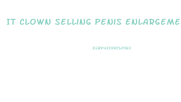 It Clown Selling Penis Enlargement Pills