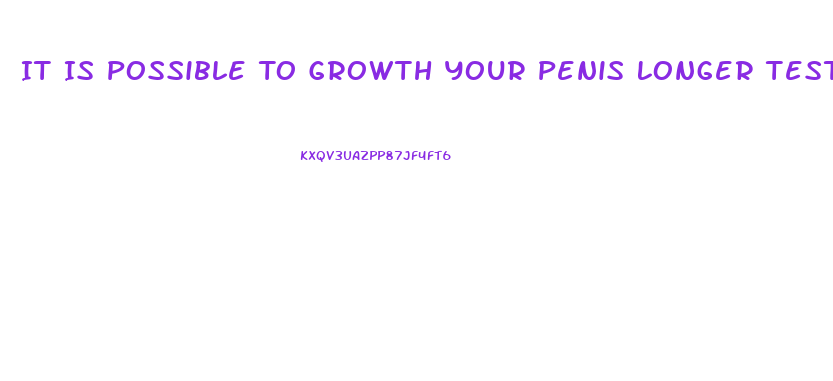 It Is Possible To Growth Your Penis Longer Testiminials