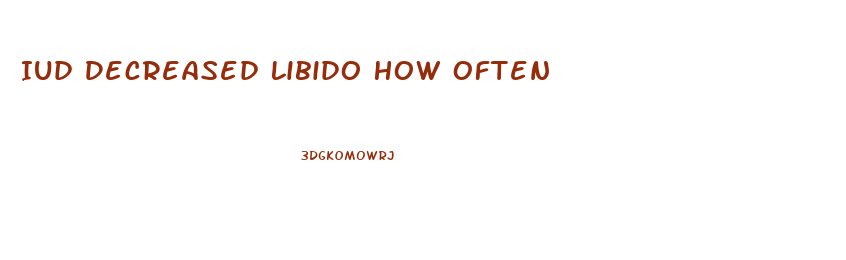 Iud Decreased Libido How Often