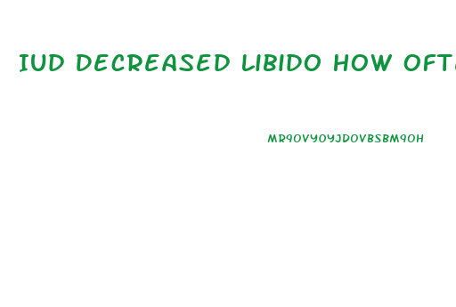 Iud Decreased Libido How Often