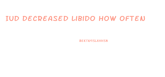 Iud Decreased Libido How Often