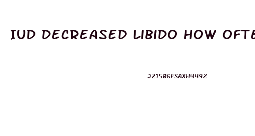 Iud Decreased Libido How Often