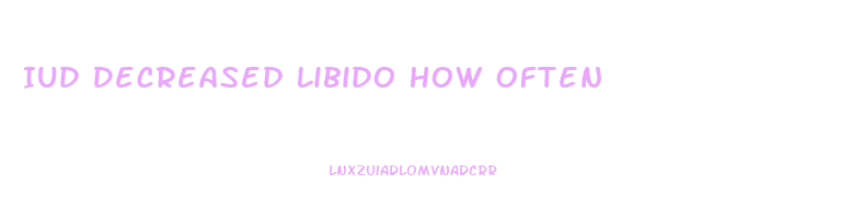 Iud Decreased Libido How Often