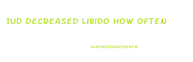 Iud Decreased Libido How Often