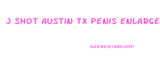 J Shot Austin Tx Penis Enlargement