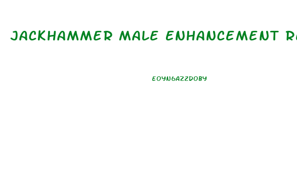 Jackhammer Male Enhancement Reviews