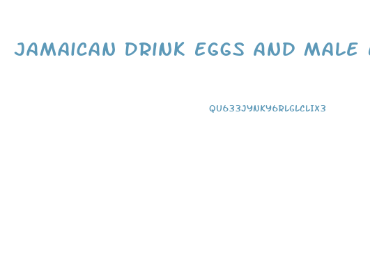 Jamaican Drink Eggs And Male Enhancement