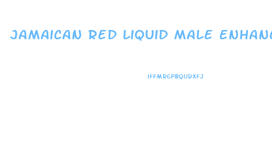 Jamaican Red Liquid Male Enhancement