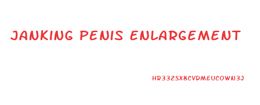 Janking Penis Enlargement
