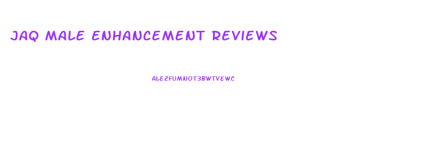 Jaq Male Enhancement Reviews