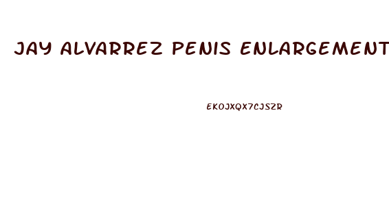 Jay Alvarrez Penis Enlargement