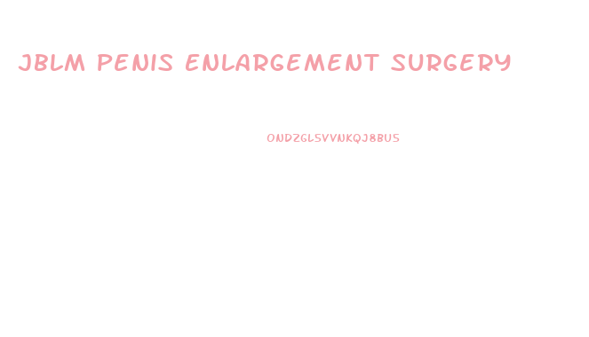 Jblm Penis Enlargement Surgery