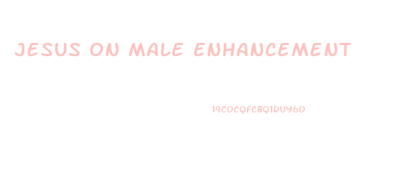 Jesus On Male Enhancement