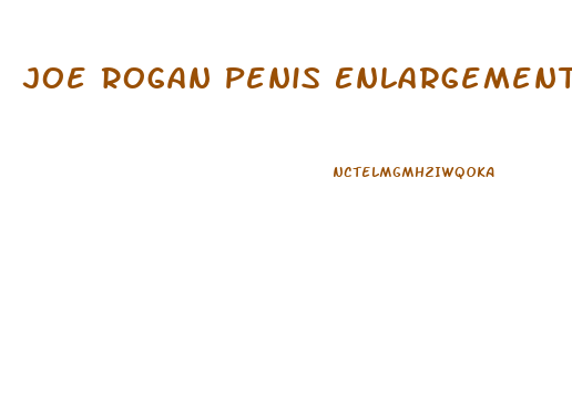 Joe Rogan Penis Enlargement