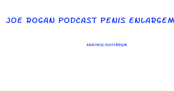 Joe Rogan Podcast Penis Enlargement