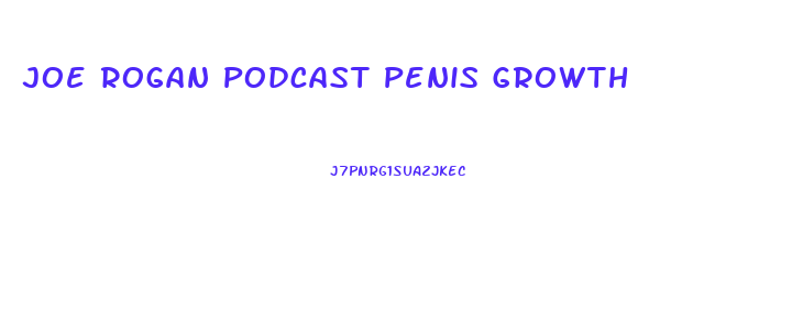 Joe Rogan Podcast Penis Growth