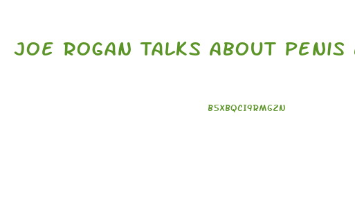 Joe Rogan Talks About Penis Enlargement
