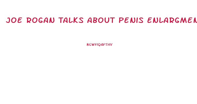 Joe Rogan Talks About Penis Enlargment