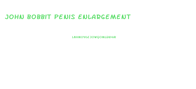 John Bobbit Penis Enlargement