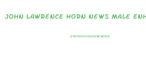 John Lawrence Horn News Male Enhancement Transcript