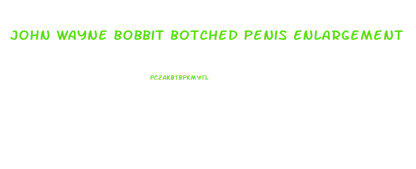John Wayne Bobbit Botched Penis Enlargement