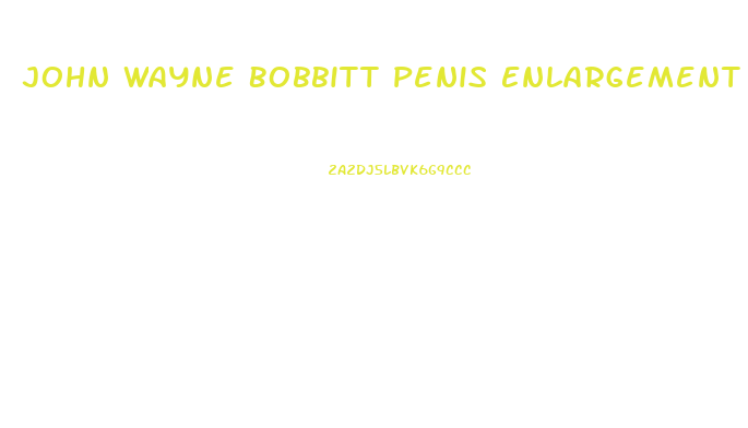 John Wayne Bobbitt Penis Enlargement Surgery