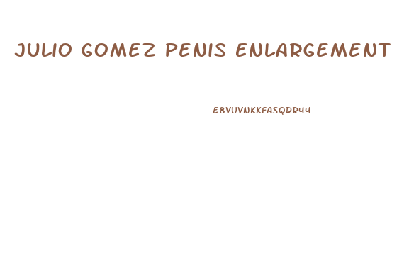 Julio Gomez Penis Enlargement