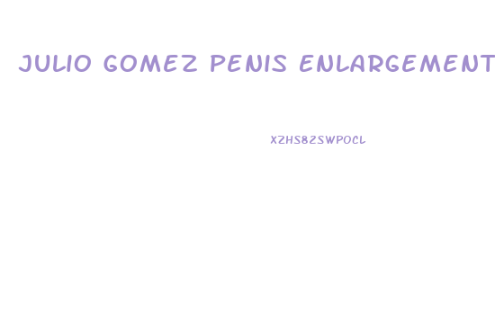 Julio Gomez Penis Enlargement