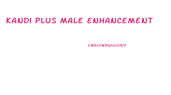 Kandi Plus Male Enhancement