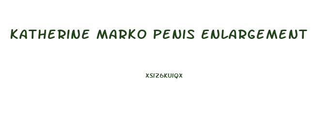Katherine Marko Penis Enlargement