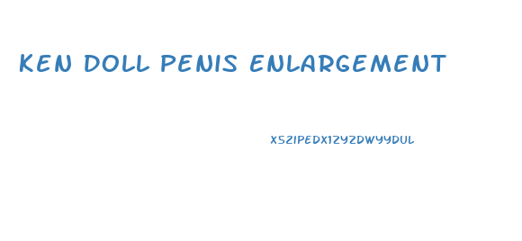 Ken Doll Penis Enlargement